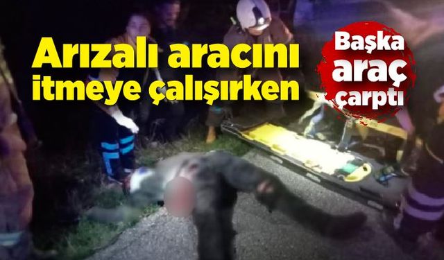 Arızalı aracını iterken bir başka otomobilin çarpmasıyla ağır yaralandı