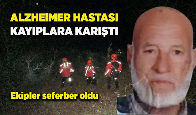 Kayıplara karışan Alzheimer hastası için ekipler seferber oldu!