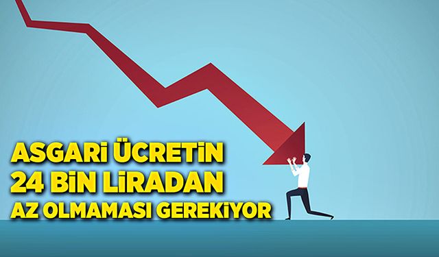 Asgari ücretin 24 bin liradan az olmaması gerekiyor