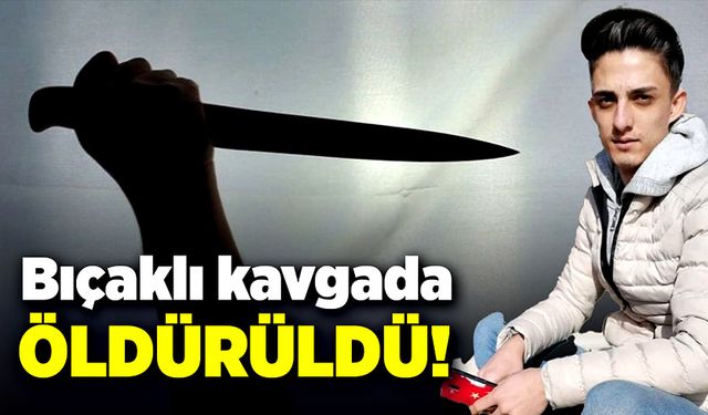 Bıçaklı kavgada öldürüldü!