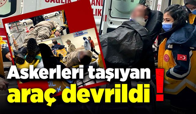 Askerleri taşıyan araç devrildi!