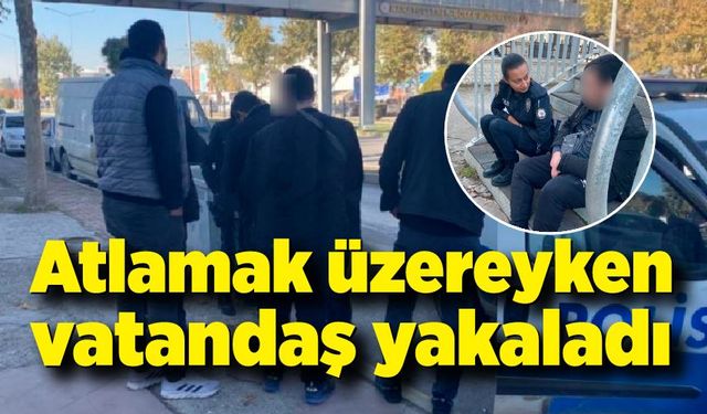 Atlamak üzereyken vatandaş yakaladı