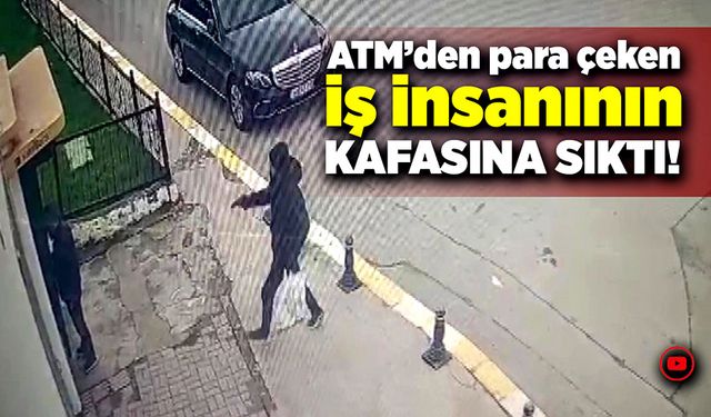 ATM'den para çeken iş insanının kafasına sıktı!