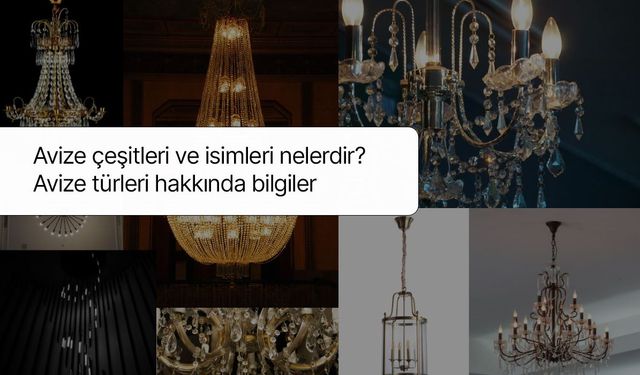 Avize çeşitleri ve isimleri nelerdir? Avize türleri hakkında bilgiler