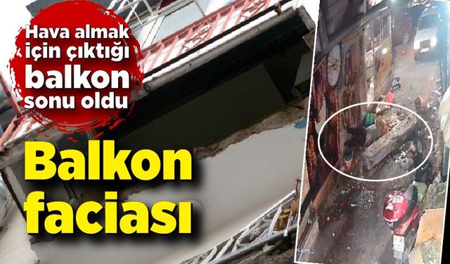 Hava almak için çıktığı balkon ölümüne neden oldu