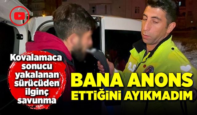 “Bana anons ettiğini ayıkmadım”