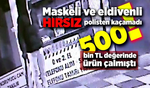 Maskeli ve eldivenli hırsız polisten kaçamadı