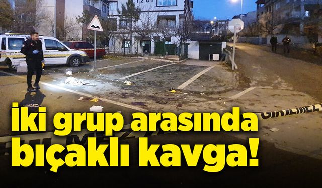 İki grup arasında bıçaklı kavga!