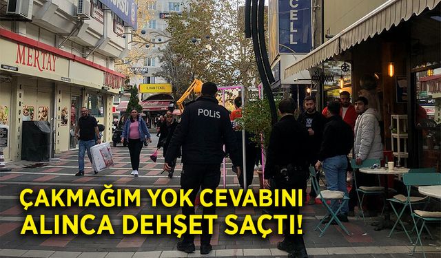 "Çakmağım yok" cevabını alınca, dehşet saçtı!