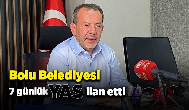 Bolu Belediyesi 7 günlük yas ilan etti!