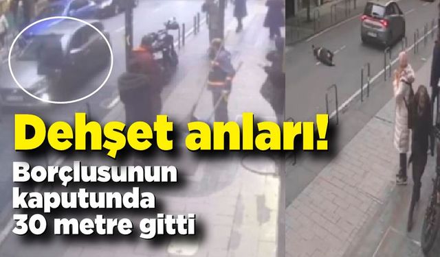 Dehşet anları: Borçlusunun kaputunda 30 metre gitti