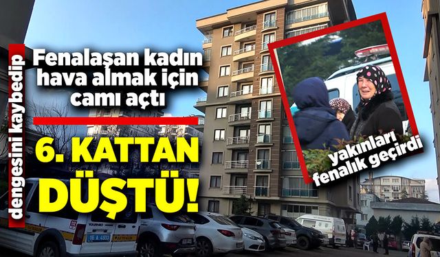 Rahatsızlanan kadın hava aldığı camdan aşağıya düştü!