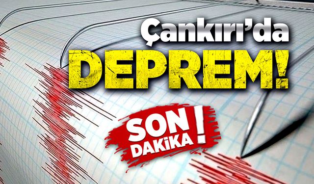 Çankırı'da deprem meydana geldi!