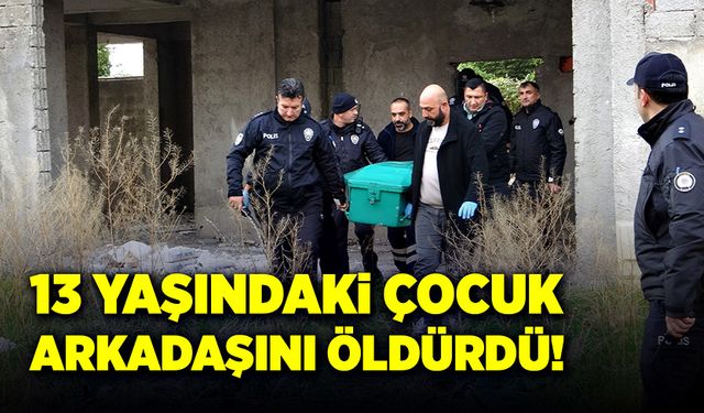 13 yaşındaki çocuk inşaatta arkadaşını bıçaklayarak öldürdü!