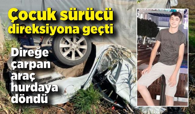 Çocuk sürücü kaza yaptı; Araç hurdaya döndü