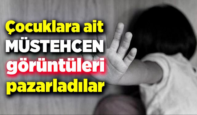 Çocuklara ait müstehcen görüntüleri pazarladılar!