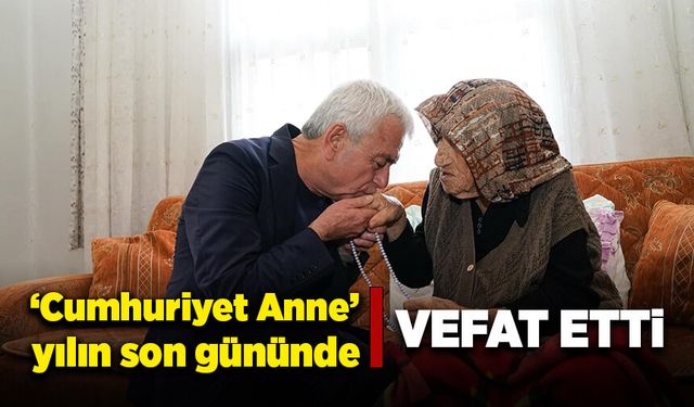 'Cumhuriyet Anne' 2023'ün son gününde vefat etti!