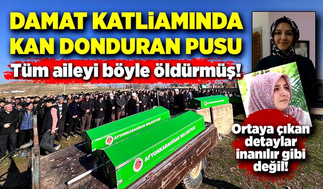 Tüm aileyi böyle öldürmüş! Damat katliamında kan donduran pusu!