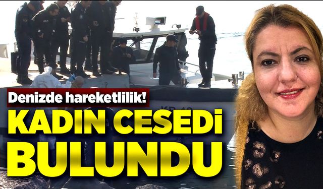 Denizde hareketlilik! Kadın cesedi bulundu