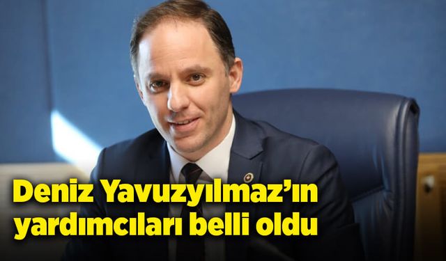 Deniz Yavuzyılmaz’ın yardımcıları belli oldu