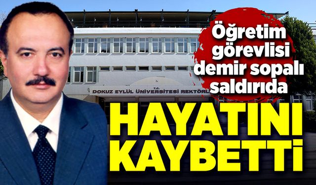 Öğretim görevlisi demir sopalı saldırıda hayatını kaybetti!