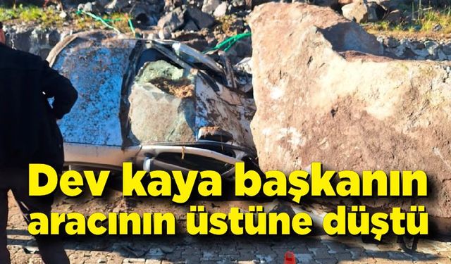 Dev kayalar ilçe başkanının aracına düştü