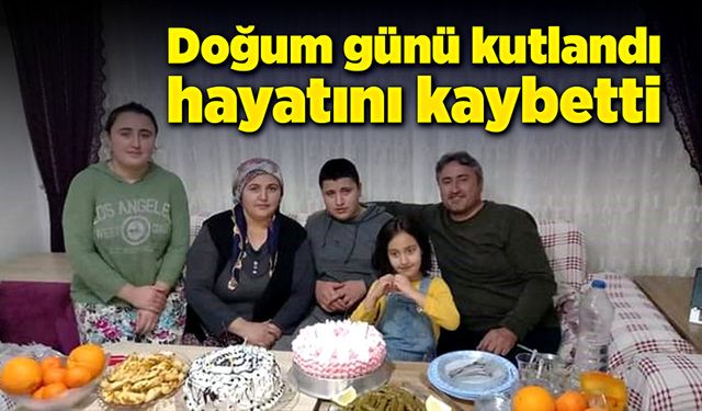 Doğum günü kutlandı, hayatını kaybetti!