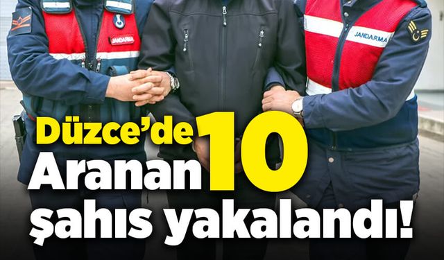 Düzce'de aranan 10 şahıs yakalandı!