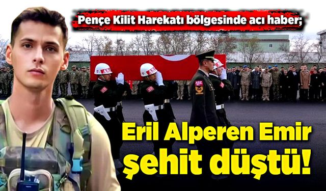 Pençe Kilit Harekatı bölgesinde acı haber; Eril Alperen Emir şehit düştü!