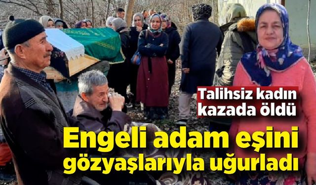 Feci kazada can veren kadın, gözyaşlarıyla toprağa verildi