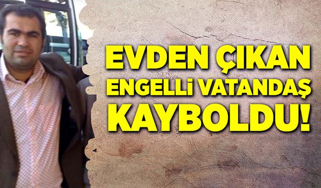 Evden çıkan engelli vatandaş kayıplara karıştı!