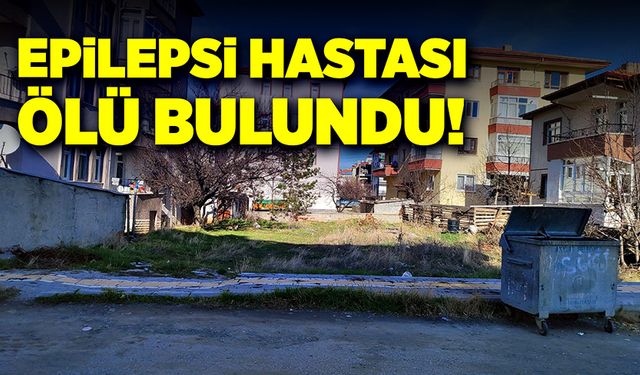 Epilepsi hastası arazide ölü bulundu!