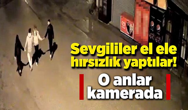 Sevgililer el ele büfeden hırsızlık yaptılar!