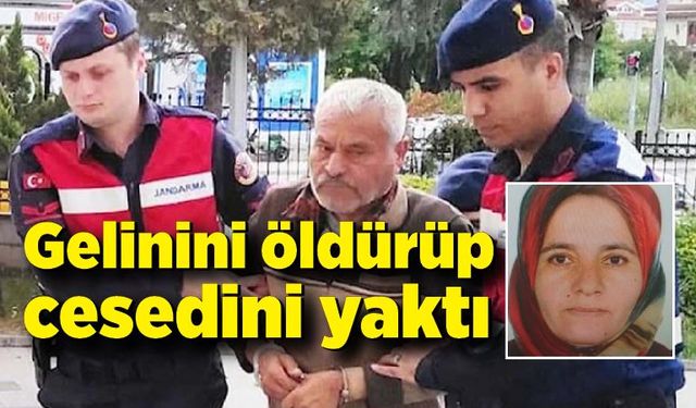 Gelinini öldürüp cesedini yakan kayınpeder: 'Beni zorlamayın'