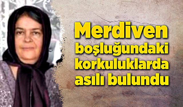 Merdiven boşluğundaki korkuluklarda asılı bulundu!