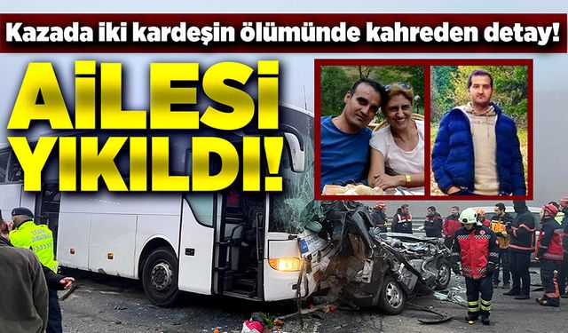 Kazada iki kardeşin ölümünde kahreden detay! Ailesi yıkıldı