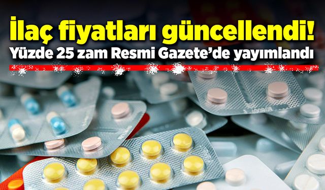 İlaç fiyatları güncellendi! Yüzde 25 zam resmi gazetede yayımlandı