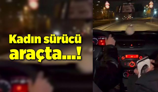 Kadın sürücü araçta...!