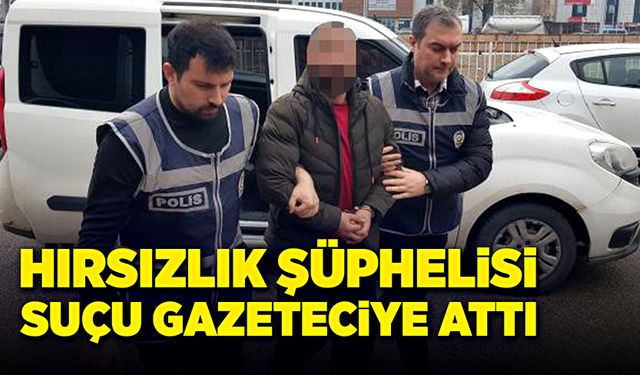 Hırsızlık şüphelisi, suçu gazeteciye attı!