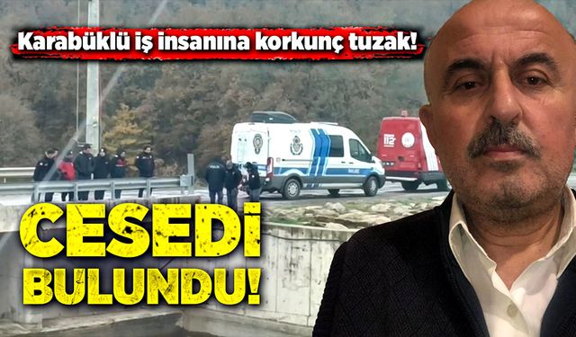 Karabüklü iş insanına korkunç tuzak! Cesedi bulundu!