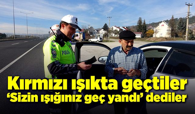 Kırmızı ışıkta geçtiler: “Sizin lambanız geç yandı” dediler