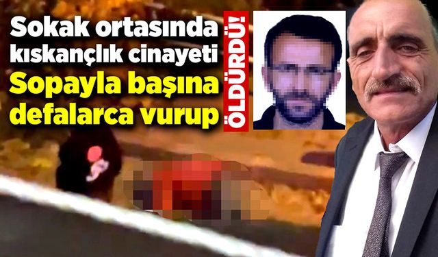 Sokak ortasında kıskançlık cinayeti: Sopayla başına defalarca vurup öldürdü