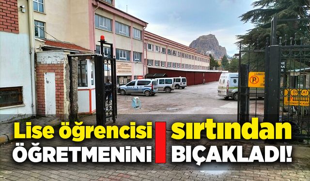 Lise öğrencisi öğretmenini sırtından bıçakladı!