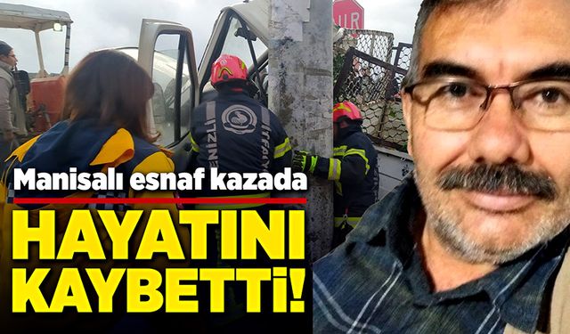 Manisalı esnaf, kazada hayatını kaybetti!