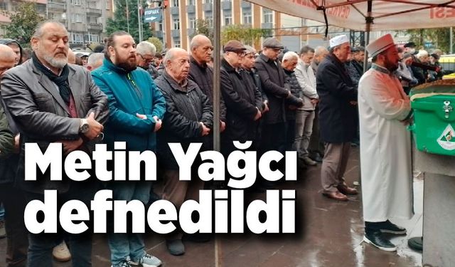 Metin Yağcı defnedildi