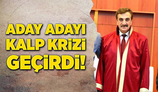 Aday adayı kalp krizi geçirdi!