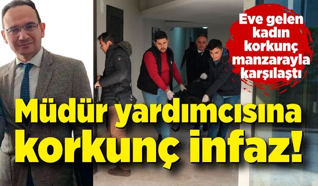 Eve gelen eşi buldu; Müdür yardımcısına korkunç infaz!