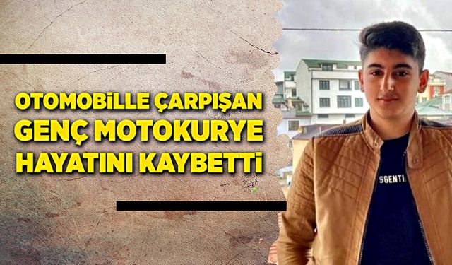 Genç motokurye trafik kazasında hayatını kaybetti!