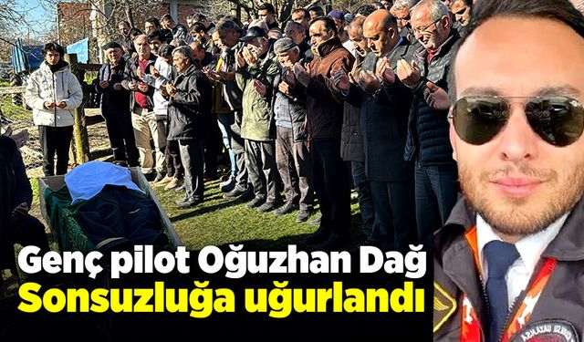 Genç pilot Oğuzhan Dağ, son yolculuğuna uğurlandı