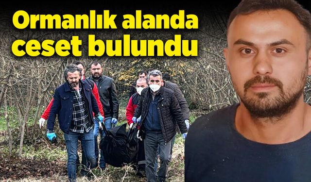 Ormanlık alanda kayıp şahsın cesedi bulundu!